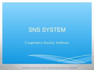 SNS SYSTEM
Cooperative Society Software
www.cooperative-society-software.com, Email:- cooperativesociety@snssystem.com, +91-93030-22666
 