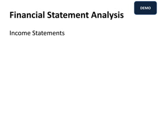 Financial Statement Analysis
Income Statements
DEMO
 