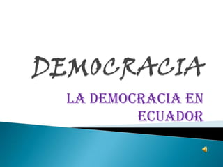 DEMOCRACIA La democracia en Ecuador 