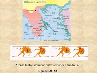 Atenas tentou dominar outras cidades e fundou a  Liga de   Delos 