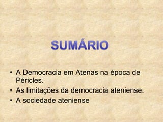 A Democracia em Atenas na época de Péricles. As limitações da democracia ateniense. A sociedade ateniense 