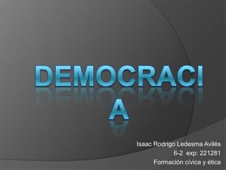 Isaac Rodrigo Ledesma Avilés
6-2 exp: 221281
Formación cívica y ética
 