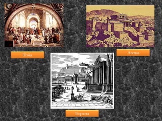 Tróia
Esparta
Atenas
 