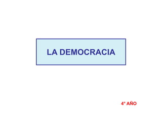 LA DEMOCRACIA
4° AÑO
 