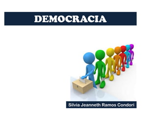 DEMOCRACIA
Silvia Jeanneth Ramos Condori
 