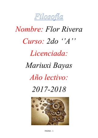 PAGINA : 1
Nombre: Flor Rivera
Curso: 2do ‘’A’’
Licenciada:
Mariuxi Bayas
Año lectivo:
2017-2018
 