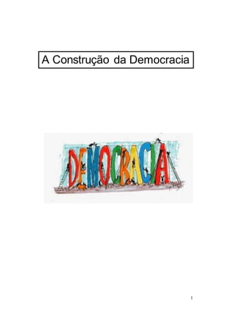 1
A Construção da Democracia
 