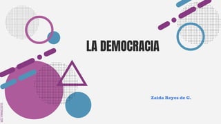 SLIDESMANIA.COM
LA DEMOCRACIA
Zaida Reyes de G.
 