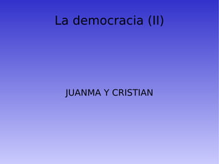 La democracia (II) JUANMA Y CRISTIAN 