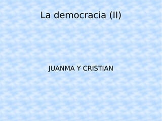 La democracia (II) JUANMA Y CRISTIAN 