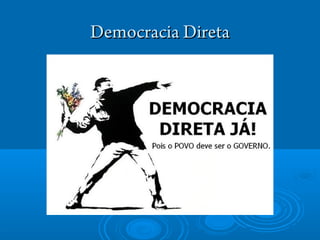 Democracia DiretaDemocracia Direta
 