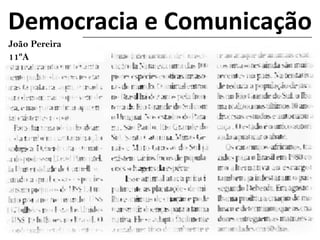 Democracia e Comunicação
João Pereira
11ºA
 