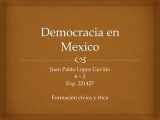 Juan Pablo López Gaviño
6 – 2
Exp. 221427
Formación cívica y ética
 
