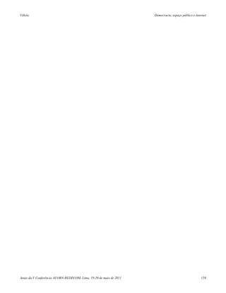 Villela                                                             Democracia, espaço público e internet




Anais da V Conferência ACORN-REDECOM, Lima, 19-20 de maio de 2011                                    158
 
