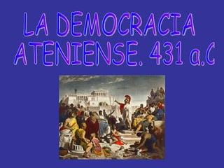 LA DEMOCRACIA ATENIENSE. 431 a.C 
