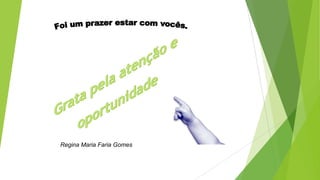 Regina Maria Faria Gomes
 