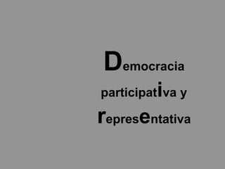 Democracia
participativa y
representativa
 