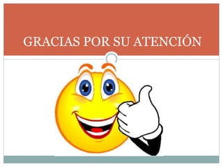 GRACIAS POR SU ATENCIÓN
 