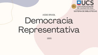 Democracia
Representativa
1895
ASSIS BRASIL
 