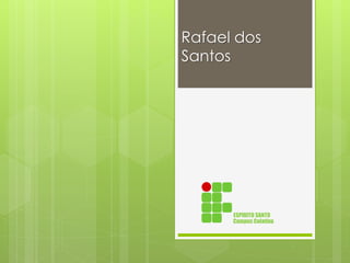 Rafael dos 
Santos 
ESPIRITO SANTO 
Campus Colatina 
