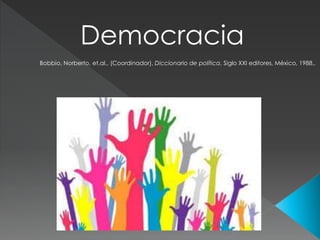 Democracia
Bobbio, Norberto, et.al., (Coordinador), Diccionario de política, Siglo XXI editores, México, 1988,.
 