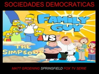MATT GROENING  SPRINGFIELD   FOX TV SERIE  SOCIEDADES DEMOCRATICAS 