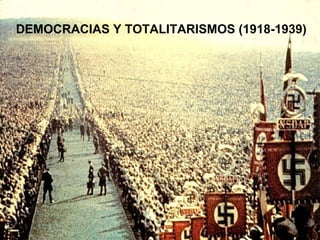 DEMOCRACIAS Y TOTALITARISMOS (1918-1939)
 