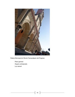 Palacio Municipal de Villa de Tamazulápam del Progreso

      Plano general
      Ángulo contrapicado
      Luz natural




                                         45
 