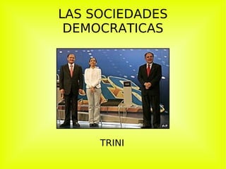 LAS SOCIEDADES DEMOCRATICAS TRINI 