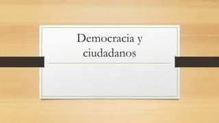 Democracia y
ciudadanos
 