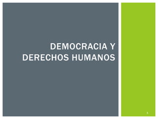 DEMOCRACIA Y
DERECHOS HUMANOS




      Copyright © 2012 Horacio Rene Armas =ˆ.ˆ=   1
 
