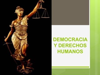 DEMOCRACIA
Y DERECHOS
HUMANOS
 
