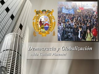 Democracia y Globalización Aldo Callalli Pimentel 
