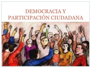 DEMOCRACIA Y
PARTICIPACIÓN CIUDADANA
 