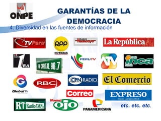 GARANTÍAS DE LA DEMOCRACIA 4. Diversidad en las fuentes de información etc. etc. etc . 