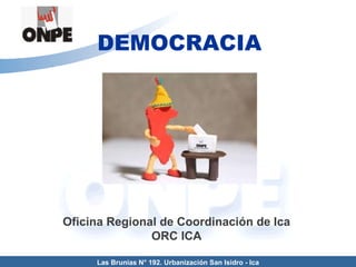 Las Brunias N° 192. Urbanización San Isidro - Ica DEMOCRACIA Oficina Regional de Coordinación de Ica ORC ICA 