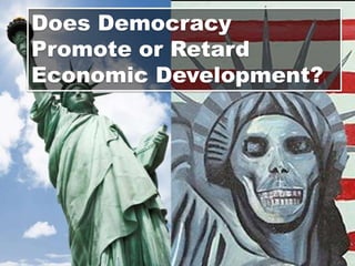 Does Democracy Promote or Retard Economic Development? 
