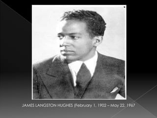 JAMES LANGSTON HUGHES (February 1, 1902 – May 22, 1967
 