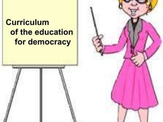 Curriculum
of the education
for democracy
 