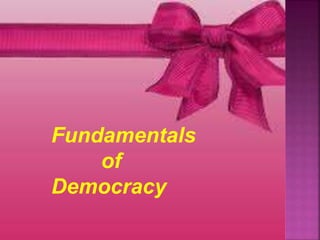 Fundamentals
of
Democracy
 