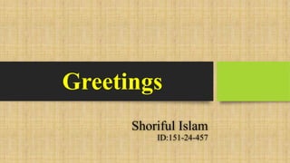 Greetings
Shoriful Islam
ID:151-24-457
 