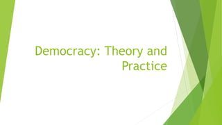 Democracy: Theory and
Practice
 