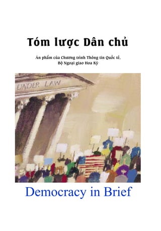 - 1 -
Tóm lược Dân chủ
Democracy in Brief
Ấn phẩm của Chương trình Thông tin Quốc tế,
Bộ Ngoại giao Hoa Kỳ
 