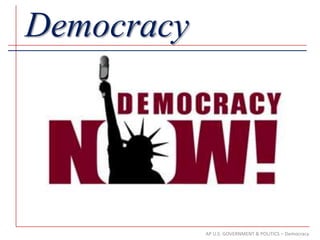 Democracy




            AP U.S. GOVERNMENT & POLITICS – Democracy
 