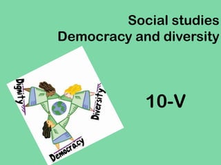 Social studies
Democracy and diversity
10-V
 