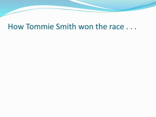 How Tommie Smith won the race . . .
 