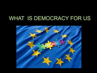 WHAT IS DEMOCRACY FOR US
 