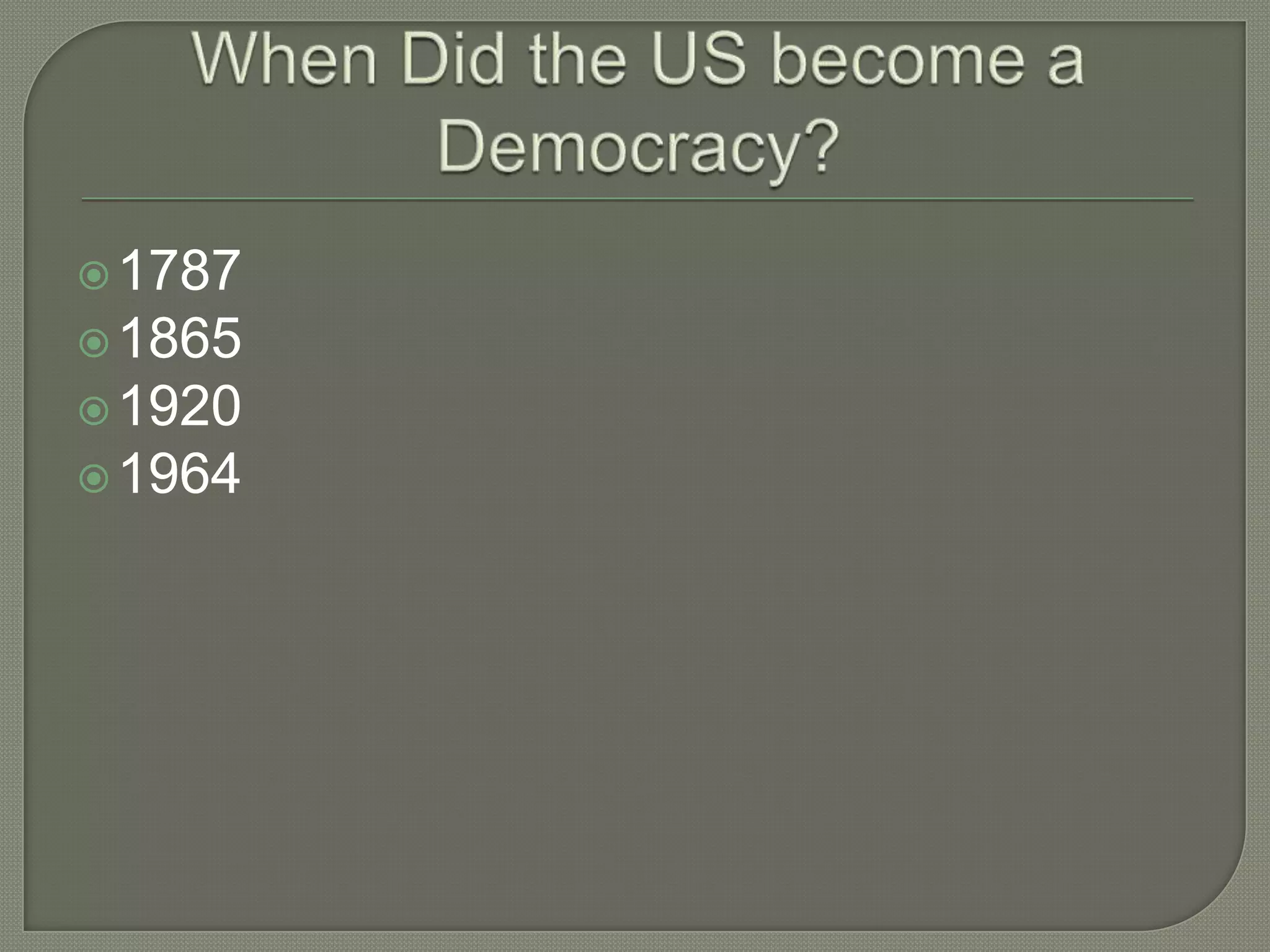 When Did the US become a Democracy?1787186519201964
