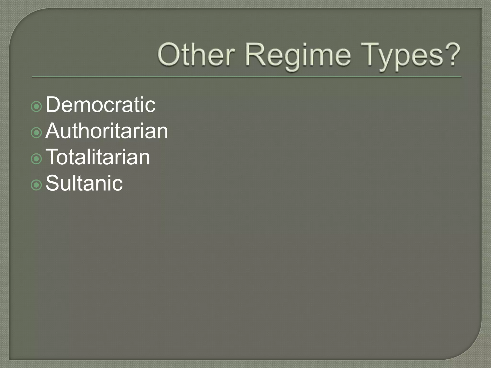 Other Regime Types?Democratic AuthoritarianTotalitarian Sultanic