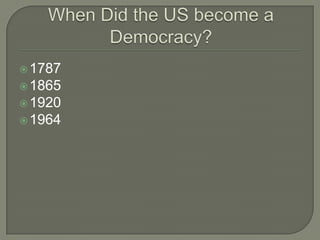 When Did the US become a Democracy?1787186519201964